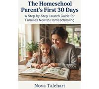The Homeschool Parent's First 30 Days: A Step-by-Step Launch Guide for Families New to Homeschooling