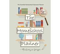 The Homeschool Planner: The Essential Homeschool Teacher Lesson Plan Book - Year, Month and Weekly Homeschool Classroom Planner for Multiple Kids!
