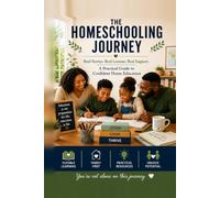 THE HOMESCHOOLING JOURNEY: Real Stories. Real Lessons. Real Support. A Practical Guide for Home-Educating Families