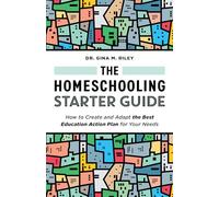 The Homeschooling Starter Guide: How to Create and Adapt the Best Education Action Plan for Your Needs