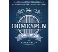 The Homespun Songbook: 100 Timeless Songs to Learn and Play