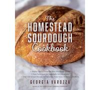 The Homestead Sourdough Cookbook: • Helpful Tips to Create the Best Sourdough Starter • Easy Techniques for Successful Artisan Breads • Over 100 ... ... for Pancakes, Pizza Crust, Brownies, and More