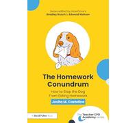 The Homework Conundrum: How to Stop the Dog From Eating Homework (The Teacher CPD Academy)