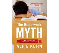 The Homework Myth: Why Our Kids Get Too Much of a Bad Thing