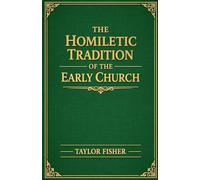 The Homiletic Tradition of the Early Church