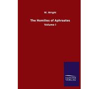 The Homilies of Aphraates: Volume I