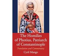 The Homilies of Photius, Patriarch of Constantinople: English Translation, Introduction and Commentary (Dumbarton Oaks Studies)