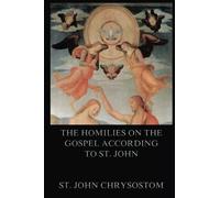 The Homilies On The Gospel According To St. John