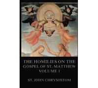The Homilies On The Gospel Of St. Matthew, Vol. 1