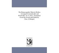 The homoeopathic materia medica : arranged systematically and practically / by A. Teste ; translated from the French and edited by Chas. J. Hempel.