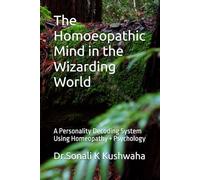 The Homoeopathic Mind in the Wizarding World: A Personality Decoding System Using Homeopathy + Psychology