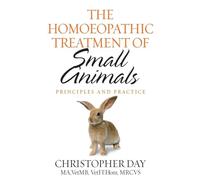 The Homoeopathic Treatment Of Small Animals: Principles and Practice