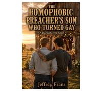 The Homophobic Preacher's Son Who Turned Gay: A Steamy Small-Town MM Romance (Harlan Creek)