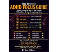 The Honest ADHD Focus Guide.: What Actually Works for Adults Who Have Tried Everything Else. Why Conventional Productivity Advice Fails ADHD Brains, Focus Strategies Built for the Way Your Brain.