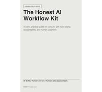 The Honest AI Workflow Kit: A calm, practical guide for using AI with more clarity, accountability, and human judgment.