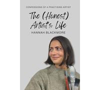 The (Honest) Artist's Life: Confessions of a Practising Artist