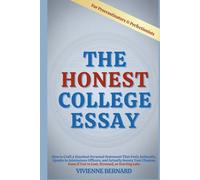 The Honest College Essay: How to Craft a Standout Personal Statement That Feels Authentic, Speaks to Admissions Officers, and Actually Boosts Your Chances