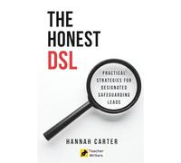 The Honest DSL: Practical Strategies for Designated Safeguarding Leads (The Honest Educator Series)