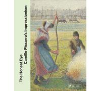 The Honest Eye Camille Pisarro's Impressionism (Hardback Book)