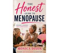 The Honest Guide to Menopause: Straight Answers, Real Compassion