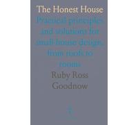 The Honest House: Practical principles and solutions for small-house design, from roofs to rooms