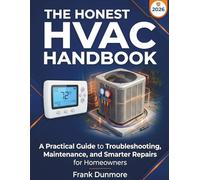 The Honest HVAC Handbook for Homeowners: A Practical Guide to Troubleshooting, Maintenance, and Smarter Repairs