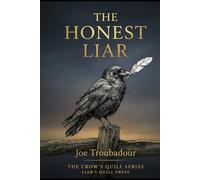 The Honest Liar: Why Honesty - Not Truth - Is the Foundation of Freedom (The Crow's Quill Series)