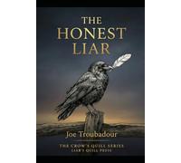 The Honest Liar: Why Honesty - Not Truth - Is the Foundation of Freedom (The Crow's Quill Series)