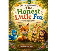 The Honest Little Fox: A Children's Picture Book About Honesty, Trust and Doing the Right Thing (Teacher Syra's Little Life Lessons)