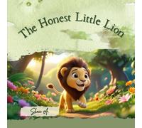 The Honest Little Lion: Honesty is the Best Choice (Moral Values for Children; Little Lessons, Big Hearts)