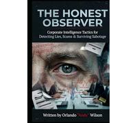 The Honest Observer: Corporate Intelligence Tactics For Detecting Lies, Scams & Surviving Sabotage (Life Skills)