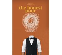 The Honest Pour: Hospitality, Hustle, and Cocktails for Real Bartenders