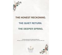 THE HONEST RECKONING. THE QUIET RETURN. THE DEEPER SPRING.: 30 Days on the Truth That Mature Faith Is Built on Honesty With God