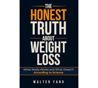 THE HONEST TRUTH ABOUT WEIGHT LOSS: A No-Nonsense Guide to Nutrition, Exercise, Supplements, and Sustainable Fat Loss