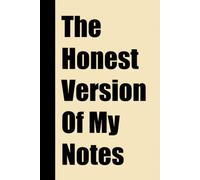 The Honest Version Of My Notes: Funny Gag Notebook For Office Employees, Managers & Coworkers - Sarcastic Blank Lined Journal For Meetings & Daily Note Taking