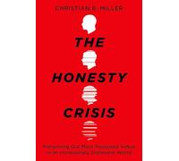 The Honesty Crisis: Preserving Our Most Treasured Virtue in an Increasingly Dishonest World