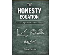 The Honesty Equation: A Systems Approach to Human Communication