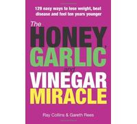 The Honey, Garlic and Vinegar Miracle: 129 Easy Ways to Lose Weight, Beat Disease and Feel Ten Years: Written by Ray Collins, 2008 Edition, (1st) Publisher: The Good Life Letter Ltd [Paperback]