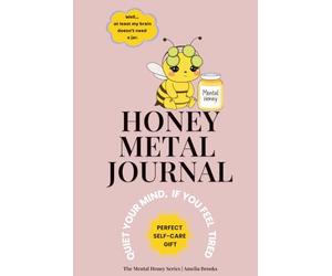 The Honey Metal Healing Journal: A Guided Companion with 7 Chapters and 80 Prompts to Soothe Overthinking & Rebuild Inner Peace