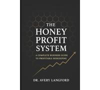 The Honey Profit System: A Complete Business Guide to Profitable Beekeeping