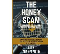 THE HONEY SCAM:Unmasking the Creator Economy's Darkest Secret: Exposing the Double-Dealing and Affiliate Poaching Hidden in Plain Sight