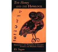 The Honey & the Hemlock - Democracy & Paranoia in Ancient Athens & Modern America (Pr Only): Democracy and Paranoia in Ancient Athens and Modern America