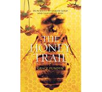 The Honey Trail: In Pursuit of Liquid Gold and Vanishing Bees