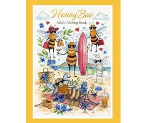 The HoneyBae Coloring book: Sit Back, Relax, and Bee Creative