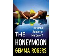 The Honeymoon: An addictive, heart-pounding thriller from Gemma Rogers