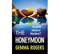The Honeymoon: An addictive, heart-pounding thriller from Gemma Rogers