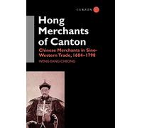 The Hong Merchants of Canton: Chinese Merchants in Sino-Western Trade, 1684-1798: 70 (Nordic Institute of Asian Studies Monograph Series)