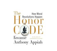 The Honor Code: How Moral Revolutions Happen