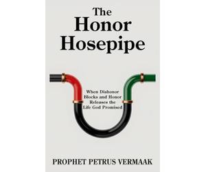 The Honor Hosepipe: When Dishonor Blocks and Honor Releases the Life God Promised