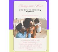 The Honor Principle: Raising with Honor - Parenting with Purpose and Integrity: Parenting with Purpose and Integrity